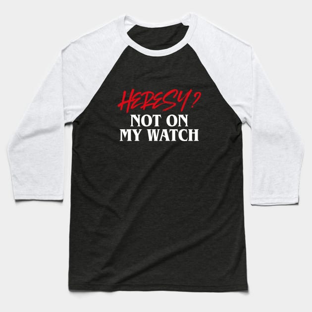 Heresy Not On My Watch Wargames Baseball T-Shirt by pixeptional
